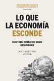 Lo que la economía esconde Lo que la economía esconde