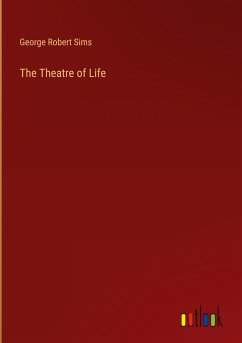 The Theatre of Life - Sims, George Robert
