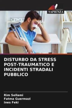 DISTURBO DA STRESS POST-TRAUMATICO E INCIDENTI STRADALI PUBBLICO - Sellami, Rim;Guermazi, Fatma;Feki, Ines