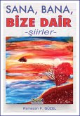 Sana, Bana, Bize Dair- Siirler (eBook, ePUB) Sana, Bana, Bize Dair- Siirler (eBook, ePUB)
