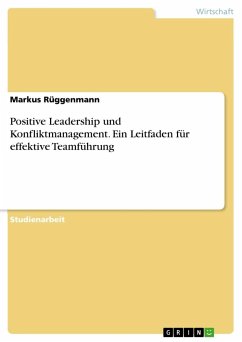 Positive Leadership und Konfliktmanagement. Ein Leitfaden für effektive Teamführung - Rüggenmann, Markus