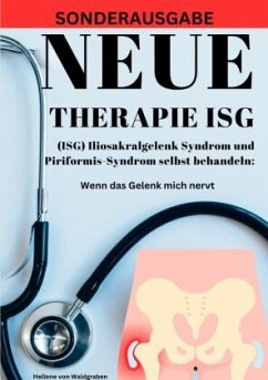 NEUE THERAPIE ISG: (ISG) Iliosakralgelenk Syndrom und Piriformis-Syndrom selbst behandeln: Wenn das Gelenk mich nervt: G - Waldgraben, Hellene von