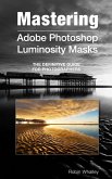 Mastering Adobe Photoshop Luminosity Masks (eBook, ePUB)