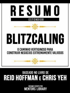 Resumo Estendido - Blitzcaling - O Caminho Vertiginoso Para Construir Negócios Extremamente Valiosos - Baseado No Livro De Reid Hoffman E Chris Yeh (eBook, ePUB) - Mentors Library