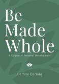 Be Made Whole - A Course in Personal Development (eBook, ePUB)
