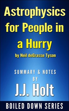 Astrophysics for People in a Hurry by Neil Degrasse Tyson Summary & Notes by J.J. Holt (eBook, ePUB) - Holt, J. J.