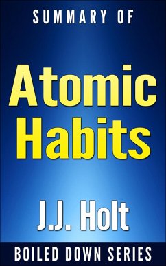 Summary of Atomic Habits: An Easy & Proven Way to Build Good Habits & Break Bad Ones (eBook, ePUB) - Holt, J. J.