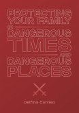 Protecting Your Family in Dangerous Times & Dangerous Places (eBook, ePUB)