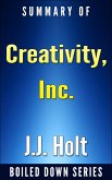 Creativity, Inc.: Overcoming the Unseen Forces That Stand in the Way of True Inspiration by Ed Catmull, Amy Wallace... Summarized (Boiled Down, #7) (eBook, ePUB)