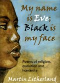 My Name is Eve; Black is my Face - Poems of religion, evolution and humanity (eBook, ePUB)