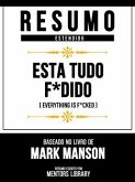 Resumo Estendido - Está Tudo F*Dido (Everything Is F*Cked) - Baseado No Livro De Mark Manson (eBook, ePUB)