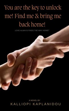 You Are the Key to Unlock Me! Find Me and Bring Me Back Home! (eBook, ePUB) - Kaplanidou, Kalliopi