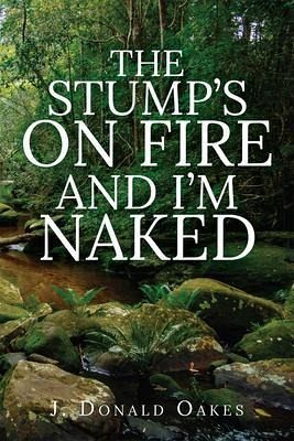 The Stump's On Fire and I'm Naked (eBook, ePUB) The Stump's On Fire and I'm Naked (eBook, ePUB)