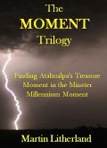 The Moment Trilogy - Finding Atahualpa's Treasure, Moment in the Minster, Millennium Moment (eBook, ePUB)