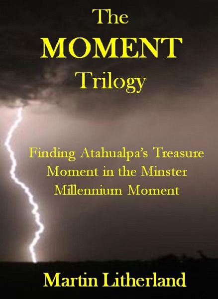 The Moment Trilogy - Finding Atahualpa's Treasure, Moment in the Minster, Millennium Moment (eBook, ePUB)