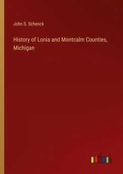 History of Lonia and Montcalm Counties, Michigan - Schenck, John S.