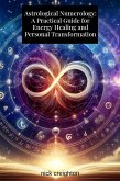 Astrological Numerology: A Practical Guide for Energy Healing and Personal Transformation (eBook, ePUB)