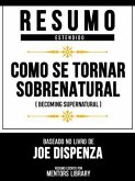 Resumo Estendido - Como Se Tornar Sobrenatural (Becoming Supernatural) - Baseado No Livro De Joe Dispenza (eBook, ePUB)