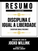 Resumo Estendido - Disciplina É Igual A Liberdade (Discipline Equals Freedom) - Baseado No Livro De Jocko Willink (eBook, ePUB)