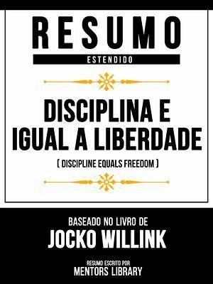 Resumo Estendido - Disciplina É Igual A Liberdade (Discipline Equals Freedom) - Baseado No Livro De Jocko Willink (eBook, ePUB) Resumo Estendido - Disciplina É Igual A Liberdade (Discipline Equals Freedom) - Baseado No Livro De Jocko Willink (eBook, ePUB)