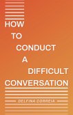 How to Conduct a Difficult Conversation (eBook, ePUB)