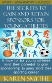 The Secrets To Gain And Retain Sponsorship For Young Athletes (eBook, ePUB) The Secrets To Gain And Retain Sponsorship For Young Athletes (eBook, ePUB)