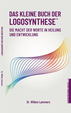 Das kleine Buch der Logosynthese®. Die Macht der Worte in Heilung und Entwicklung (eBook, ePUB) - Lammers, Willem