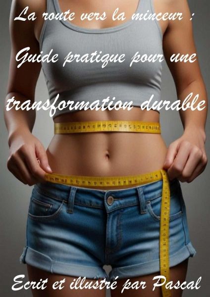 La route vers la minceur : Guide pratique pour une transformation durable (eBook, ePUB)