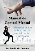 Manual De Control Mental: Conceptos Vitales Sobre Control Mental, Sectas y Psicópatas (eBook, ePUB)