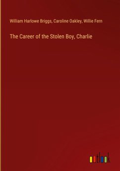 The Career of the Stolen Boy, Charlie - Briggs, William Harlowe; Oakley, Caroline; Fern, Willie