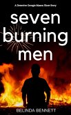 Seven Burning Men: A Detective Georgie Mason Short Story (eBook, ePUB) Seven Burning Men: A Detective Georgie Mason Short Story (eBook, ePUB)