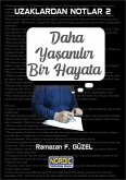 Uzaklardan Notlar 2: Daha Yasanilir Bir Hayata (eBook, ePUB) Uzaklardan Notlar 2: Daha Yasanilir Bir Hayata (eBook, ePUB)