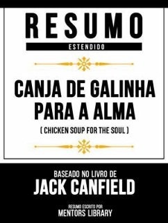 Resumo Estendido - Canja De Galinha Para A Alma (Chicken Soup For The Soul) - Baseado No Livro De Jack Canfield (eBook, ePUB) - Mentors Library