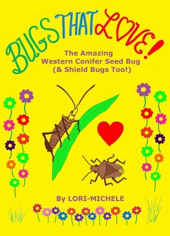 BUGS THAT LOVE! The Amazing Western Conifer Seed Bug (& Shield Bugs Too!) (eBook, ePUB) - Lori-Michele