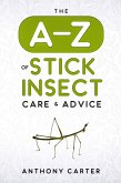 The A-Z of Stick Insect Care & Advice (eBook, ePUB)