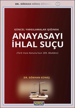 Güncel Yargilamalar Isiginda Anayasayi Ihlal Suçu (eBook, ePUB) - Günes, Gökhan