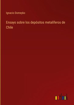 Ensayo sobre los depósitos metalíferos de Chile - Domeyko, Ignacio
