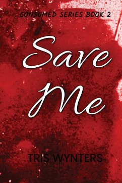 Save Me (Consumed Series Book 2) - Wynters, Tris