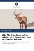 Wie Sie Ihre Innovation erfolgreich bewerben und verkaufen können