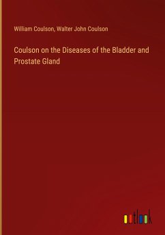 Coulson on the Diseases of the Bladder and Prostate Gland - Coulson, William; Coulson, Walter John