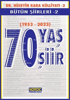 70 Yas, 70 Siir- Dr. Hüseyin Kara Külliyati- Bütün Siirleri 2 (eBook, ePUB) - Kara, Hüseyin