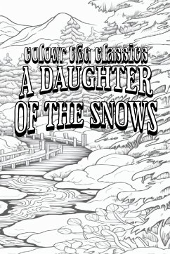 EXCLUSIVE COLORING BOOK Edition of Jack London's A Daughter of the Snows - Colour the Classics