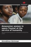 Amazonian women in space Toumaï at the service of humanity