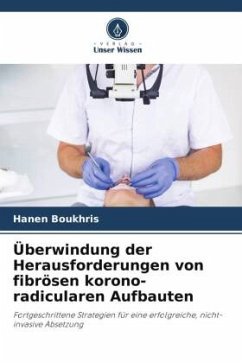 Überwindung der Herausforderungen von fibrösen korono-radicularen Aufbauten - Boukhris, Hanen