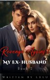 Revenge Against My Ex-husband (eBook, ePUB) Revenge Against My Ex-husband (eBook, ePUB)