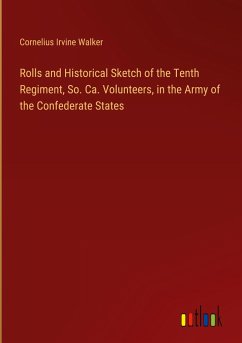 Rolls and Historical Sketch of the Tenth Regiment, So. Ca. Volunteers, in the Army of the Confederate States - Walker, Cornelius Irvine