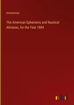 The American Ephemeris and Nautical Almanac, for the Year 1884