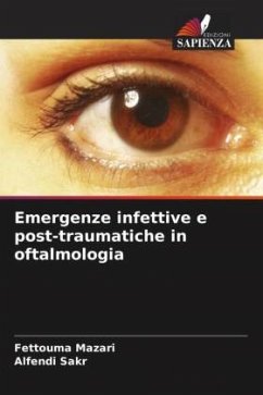 Emergenze infettive e post-traumatiche in oftalmologia - Mazari, Fettouma;Sakr, Alfendi