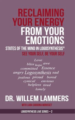 Reclaiming Your Energy From Your Emotions. States of the Mind in Logosynthesis®. See Your Self, Be Your Self (eBook, ePUB) - Lammers, Willem