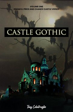 Castle Gothic: Volume One: Edgar H. Price and Chance Castle Verses (eBook, ePUB) - Colatruglio, Tony